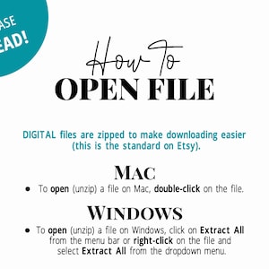May include: A white text document with a teal blue circle at the top that says "PLEASE READ!"  The document explains how to open a digital file on a Mac or Windows computer.  The text says "DIGITAL files are zipped to make downloading easier (this is the standard on Etsy)."  The document then explains how to open a file on a Mac and how to open a file on Windows.