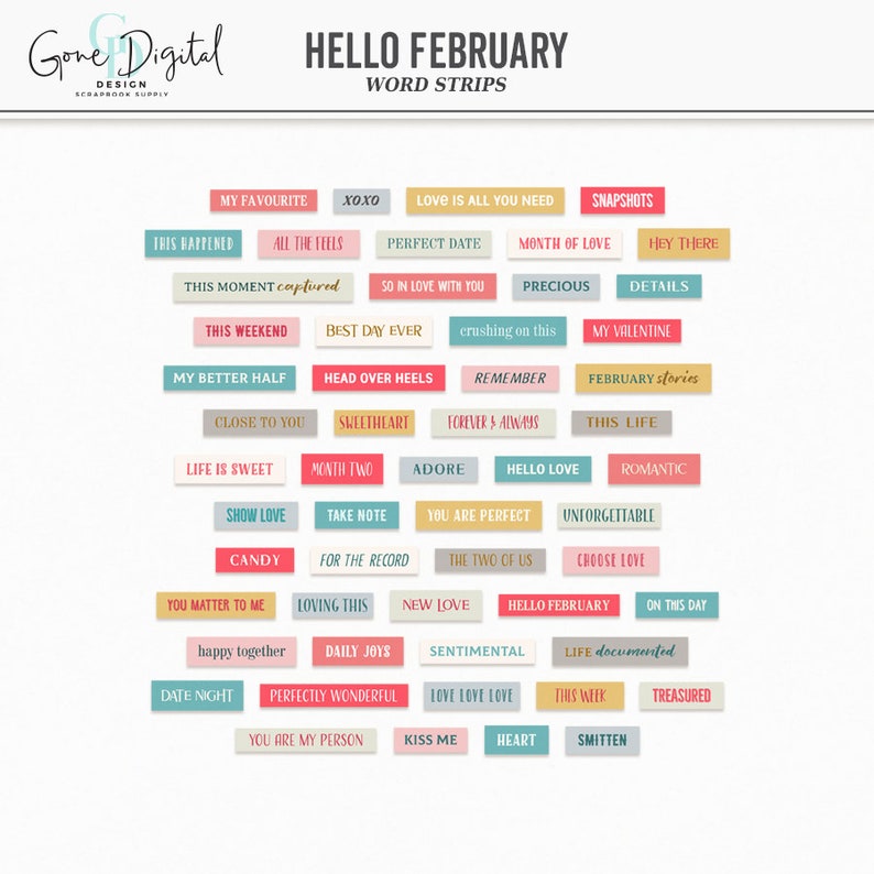 May include: A set of colorful word strips with a Valentine's Day theme. The strips feature phrases like "My Valentine", "Love is all you need", "Hello February", and "This Life".