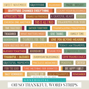 May include: A set of 44 printable word strips with a Thanksgiving theme. The strips are in various colors and feature phrases like "Gratitude Changes Everything", "Love You Beyond Measure", and "Oh So Thankful".