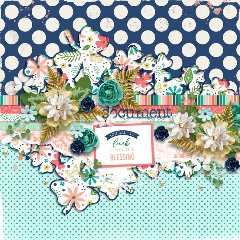 May include: A scrapbook page with a polka dot background in navy and teal. Floral and leaf cutouts in white, pink, and teal are layered with gold accents. The text "document" and "You call it luck, I call it a blessing" are visible.