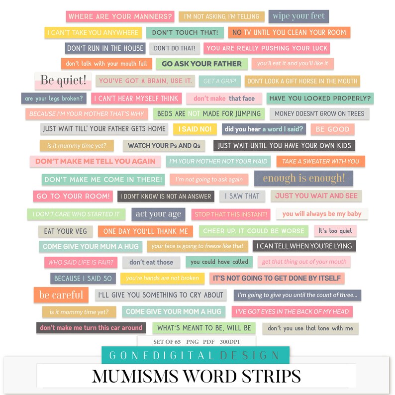 May include: A set of 65 printable word strips with colorful backgrounds and white text. The strips feature common phrases parents might say to their children, such as "Be quiet!" and "Don't run in the house!" The text "Mumisms Word Strips" is at the bottom of the image.