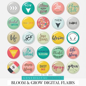 May include: Set of 25 digital floral themed buttons with various phrases and designs. The buttons are in a variety of colors, including pink, green, yellow, blue, and red. The phrases on the buttons include "Bloom and Grow", "Love Grows", "Just Bloom", "Life in Full Bloom", "Spring Beauty", "Never Forget to Bloom", and "Daisy Daze".