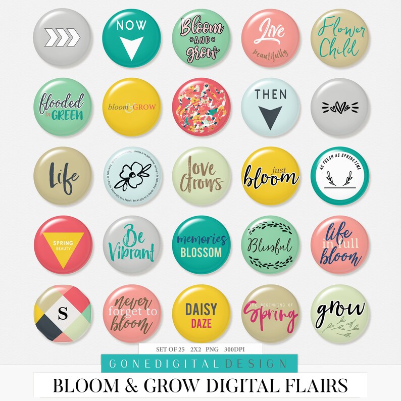 May include: Set of 25 digital floral themed buttons with various phrases and designs. The buttons are in a variety of colors, including pink, green, yellow, blue, and red. The phrases on the buttons include "Bloom and Grow", "Love Grows", "Just Bloom", "Life in Full Bloom", "Spring Beauty", "Never Forget to Bloom", and "Daisy Daze".