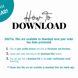 May include: A teal blue circle with the text "PLEASE READ!" in white. Below the circle, the text "How To DOWNLOAD" in black.  A list of instructions in black text on a white background explains how to download digital files after an order is processed. The instructions include: 1. Click on your profile picture and click on Purchases and Reviews. 2. Locate your order and click on the Download Files button. 3. You can also find a download link in the order confirmation email from Etsy.  The text "** Please note files are not available to download from the mobile app!" is in black text on a white background.