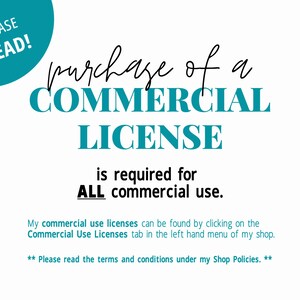 May include: A teal blue circle with the text "PLEASE READ!" in white. The text "purchase of a COMMERCIAL LICENSE is required for ALL commercial use." is in black text. Below the text is a note that commercial use licenses can be found by clicking on the "Commercial Use Licenses" tab in the left hand menu of the shop. The text "** Please read the terms and conditions under my Shop Policies. **" is in black text.