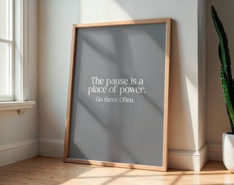 The Pause Is a Place of Power – Mindful Quote Print