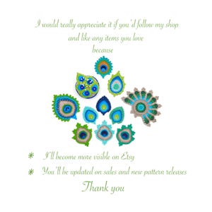 May include: A collection of crocheted peacock feathers in shades of green, blue, and brown. The text "I would really appreciate it if you'd follow my shop and like any items you love because * I'll become more visible on Etsy * You'll be updated on sales and new pattern releases Thank you" is written below the feathers.