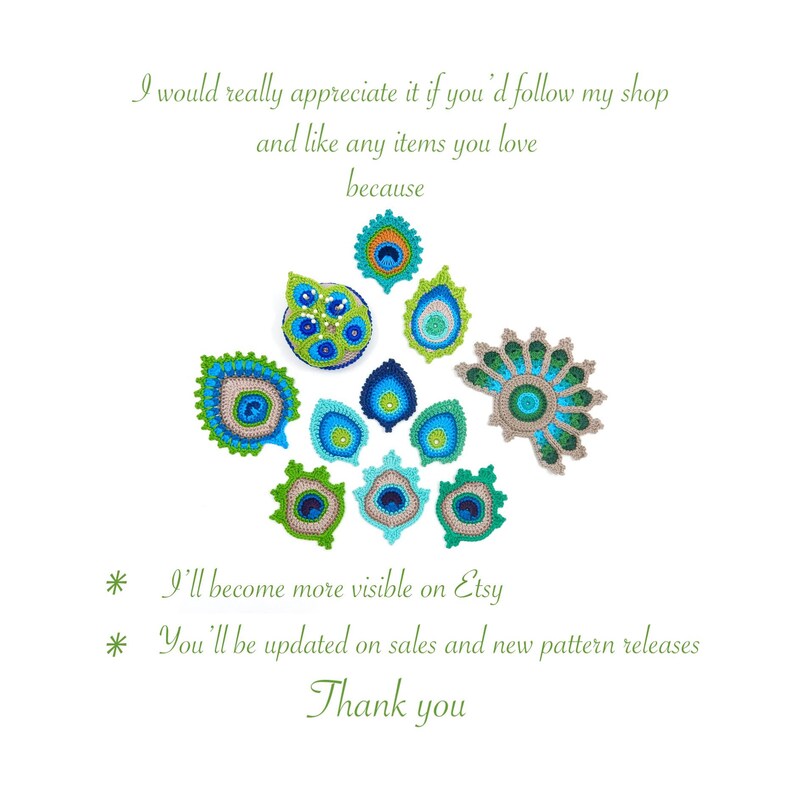 May include: A collection of crocheted peacock feathers in shades of green, blue, and brown. The text "I would really appreciate it if you'd follow my shop and like any items you love because * I'll become more visible on Etsy * You'll be updated on sales and new pattern releases Thank you" is written below the feathers.