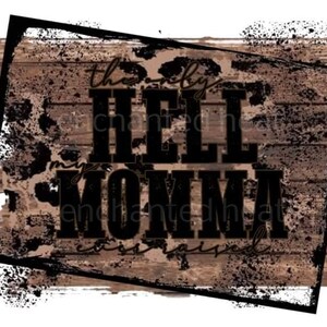 May include: A distressed graphic design with the words "the only HELL MOMMA raised" in black lettering. The design features a wood grain background with leopard print accents and a black border.