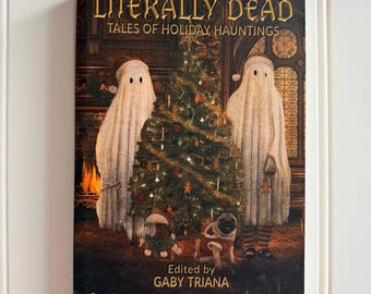 LITERALLY DEAD: Tales of Holiday Hauntings, edited by Gaby Triana