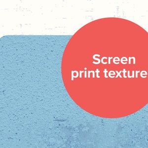 May include: A red circle with the text "Screen print textures" on a blue textured background.
