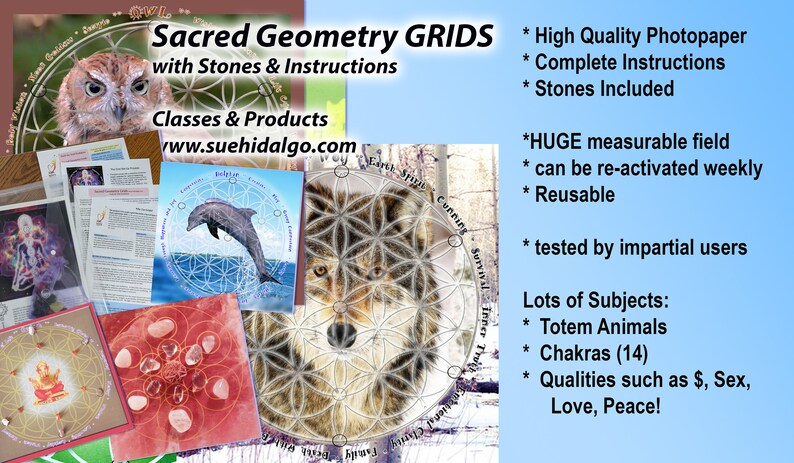 May include: A collage of images showcasing sacred geometry grids with stones and instructions. The grids feature various designs, including a wolf, a dolphin, and a mandala. The text "Sacred Geometry GRIDS" is displayed at the top of the image, along with the website address "www.suehidalgo.com".