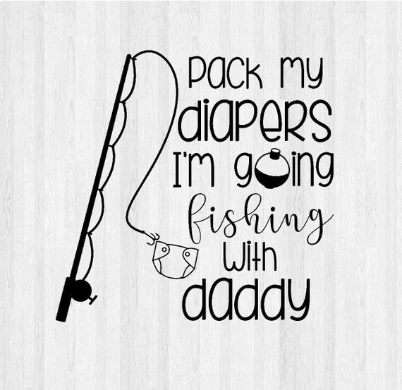 Download Pack My Diapers I'm Going Fishing with Daddy SVG Studio | Etsy