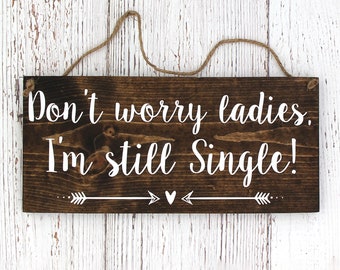 Rustic Painted Wood Wedding Sign, Don't worry ladies, I'm still Single, Ring Bearer Sign, Style A