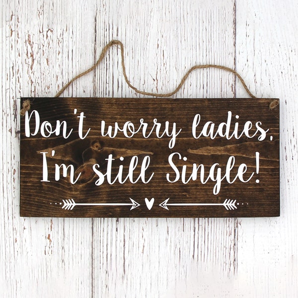 Rustic Painted Wood Wedding Sign, Don't worry ladies, I'm still Single, Ring Bearer Sign, Style A