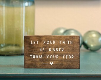 Let Your Faith Be Bigger Than Your Fear Mini Sign, Inspirational Shelf Sitter, Encouragement Gift, Positivity Quote, Faith Wood Block Art