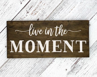 Live in the Moment - Inspirational Painted Wood Sign - Two Sizes Available - Dark Walnut or Gray