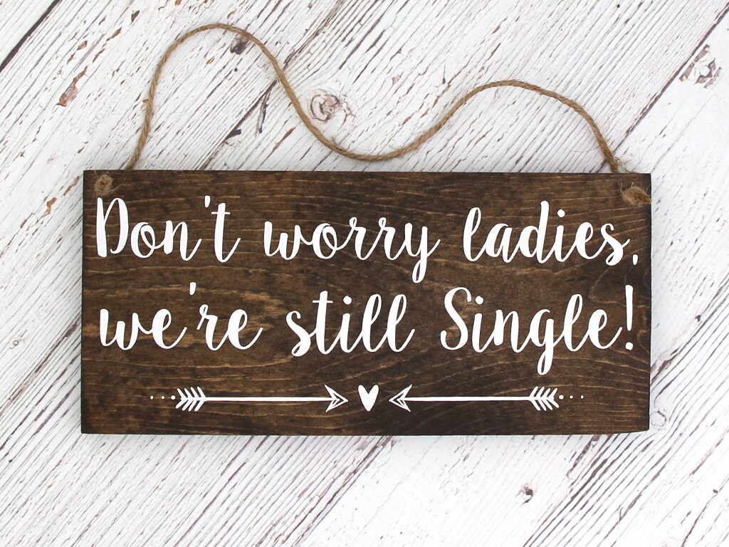 Rustic Wood Wedding Sign "Don't worry ladies, we're stil…