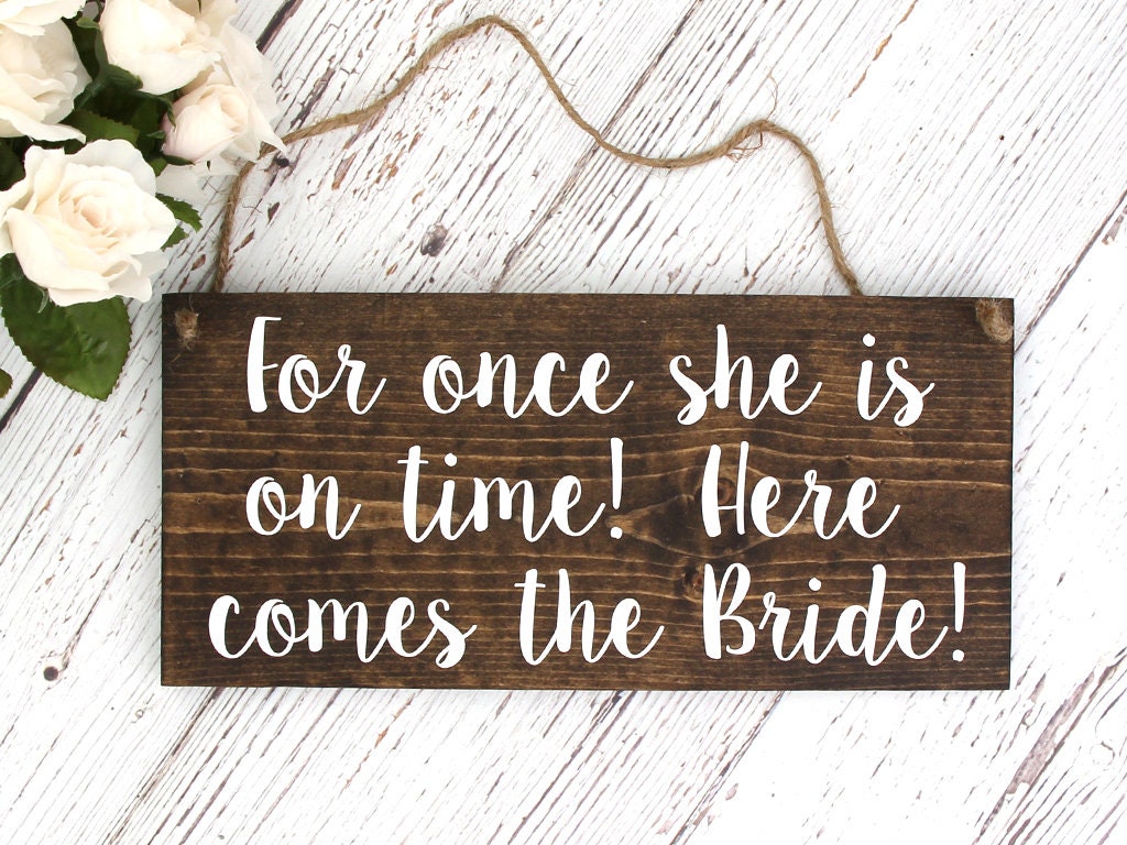 Rustic Wedding Wood Sign "For once she is on time!  Here comes t…