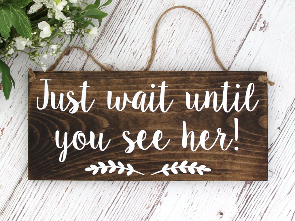 Rustic Hand Painted Wood Wedding Sign "Just wait until you see h…