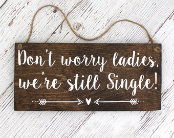 Rustic Wood Wedding Sign, Don't worry ladies, we're still Single, Ring Bearer Sign, 12"x5.5", Style A