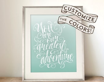 You are our Greatest Adventure Printable Nursery Art Baby Hand Lettered Kids Decor Customizable Any Color 8 x 10 or 11 x 14