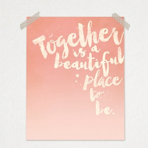 Together is a Beautiful Place to Be • Typography Printable • Gallery Wall Custom Colors • Love Quote Print 8 x 10 or 11 x 14