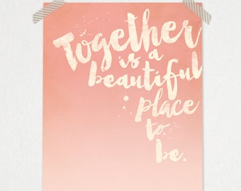 Together is a Beautiful Place to Be • Typography Printable • Gallery Wall Custom Colors • Love Quote Print 8 x 10 or 11 x 14