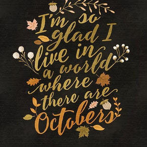 I'm So Glad I Live in a World Where There are Octobers Autumn Printable Fall Instant Download Last Minute Fall Decor 11x14 8x10 5x7 image 2