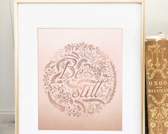 Be Still Printable Quote • Floral Typography • Rose Gold Inspirational • Be Still Bible Verse Print • Art Printable 8 x 10 or 11 x 14