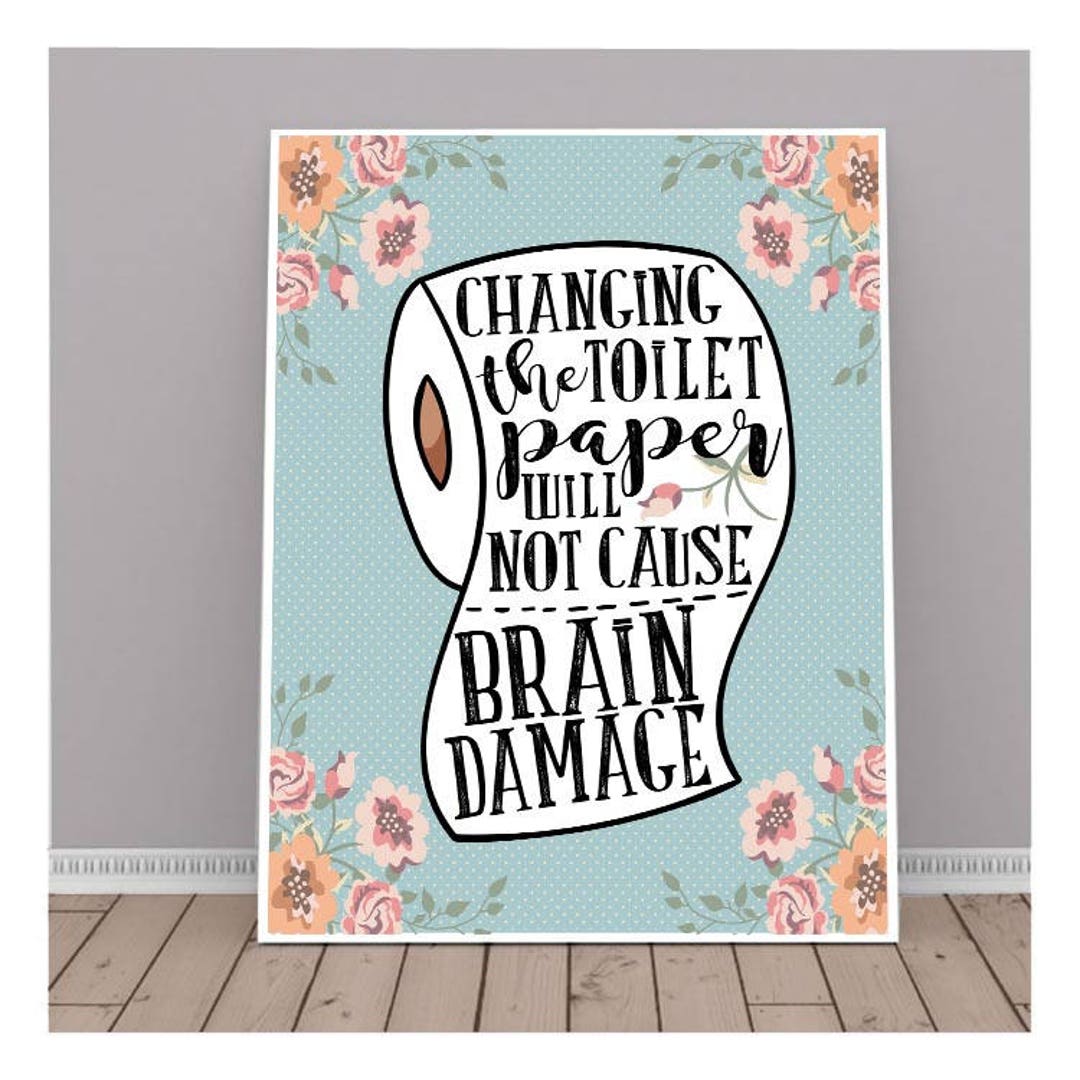 Changing The Toilet Paper Roll Will Not Cause Brain Damage Etsy