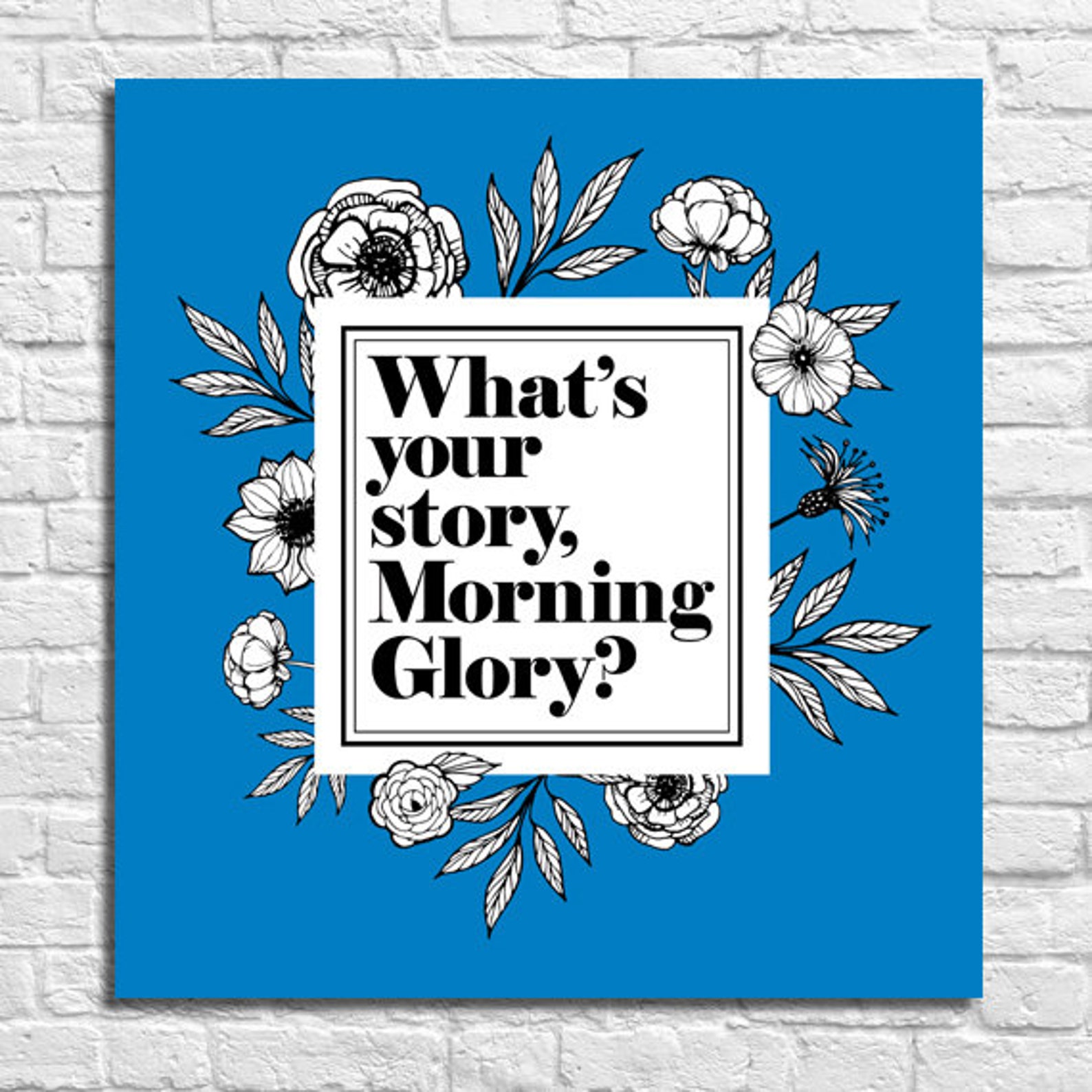 What's Your Story, Morning Glory Print, Digital Download, Printable