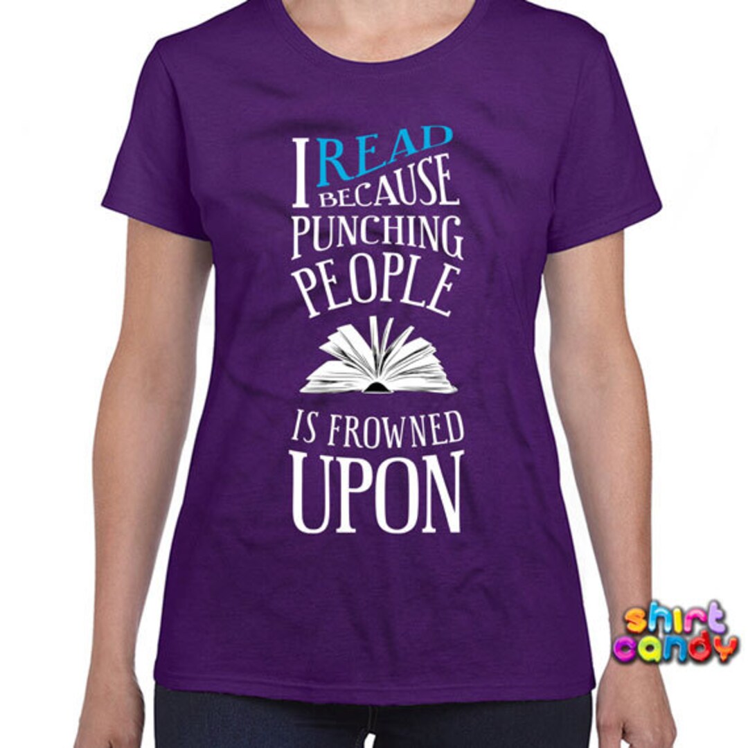 Funny Reading Shirt I Read Because Punching People is Frowned Etsy