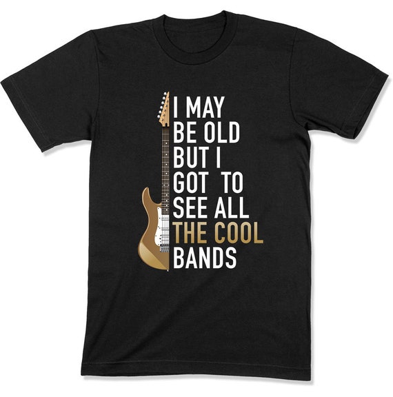 I May Be Old Got to See All the Cool Band Shirts Rocker | Etsy Canada