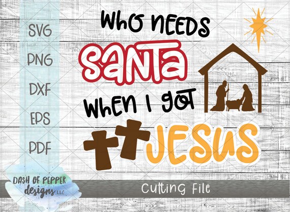 Download Free Who Needs Santa When I Got Jesus Svg Religious Christmas Svg Etsy SVG DXF Cut File
