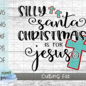 Silly Santa Christmas is for Jesus,religious ,religious shirt design,religious christmas,svg file,cricut designs,silhouette