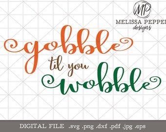 gobble til you wobble,thanksgiving svg,thanksgiving saying,cricut file,silhouette design,svg dxf design,thanksgiving turkey,gobble gobble