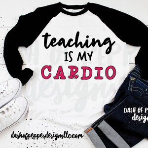 La enseñanza es mi cardio SVG, Camisa de maestro SVG, apreciación del maestro, regalo de maestro, camisa de maestro divertida, decoración de maestro, decoración del aula