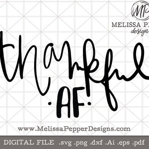 May include: Black and white digital download of a handwritten font that says "thankful AF!" with the website address "www.MelissaPepperDesigns.com" and the text "DIGITAL FILE .svg .png .dxf .Ai .eps .pdf" below.
