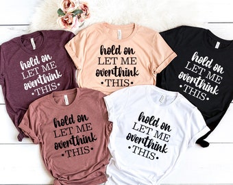 Hold on Let me Overthink this Shirt, Funny Mom Life tshirt, Working Mom gift, New Mom Tee, Sarcastic tshirt mom, mama shirt, sarcastic shirt