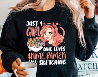 Just a Girl Who Loves Anime Ramen and Sketching Shirt, Anime Sweatshirt, Anime Shirt, Japanese art, Anime Fan Shirt, Ramen Lover Sweatshirt