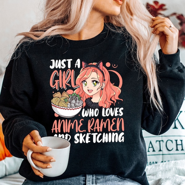 Just a Girl Who Loves Anime Ramen and Sketching Shirt, Anime Sweatshirt, Anime Shirt, Japanese art, Anime Fan Shirt, Ramen Lover Sweatshirt