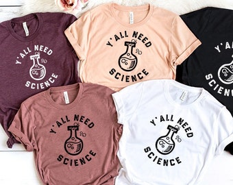 Y'all Need Science Shirt, Science Teacher Gift, Science Gift, Chemistry Shirt, Science Academics Shirt, Smart Geek Shirt, Southern Shirts