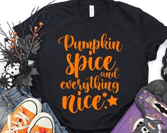 Pumpkin Spice Everything Nice Shirt, Pumpkin Spice shirt, Thanksgiving Shirt, Fall Shirt, Summer Shirt, Womens Fall Tee, Pumpkin latte