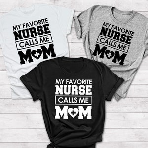 My favorite nurse calls me mom, nurse shirt, mom shirt, mothers day gift, nursing gift shirt, mom of nurse gift, nurse tee womens, nurse mom