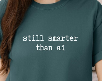 Anti-AI Shirt - Still Smarter Than Ai: Men's & Women's Comfort Colors® Unisex Tee