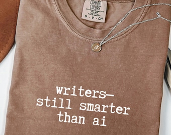 Anti-AI Shirt - Writers Still Smarter Than AI: Men's & Women's Comfort Colors® Unisex Tee