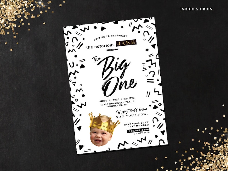 May include: Black and white birthday invitation with geometric shapes. The invitation says "Join us to celebrate the notorious Jake turning the Big One". It includes a photo of a baby wearing a gold crown and the date and time of the party.