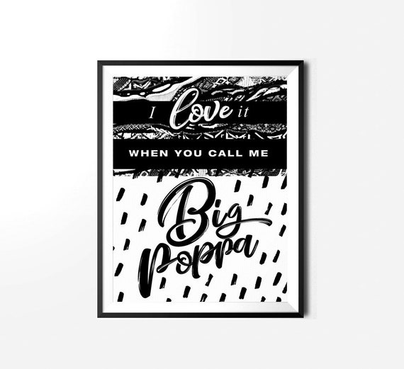 I Love It When You Call Me Big Poppa Printable Art 8x10 Etsy