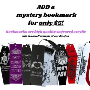 May include: A collection of engraved acrylic bookmarks in various colors, including black, purple, and red. The bookmarks feature gothic-themed designs and text such as "Hot Girls Read Smut" and "Don't Ask". The image also includes the text "Add a mystery bookmark for only $5!"